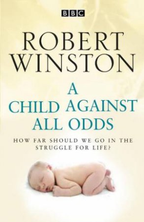 A Child Against All Odds by Robert Winston