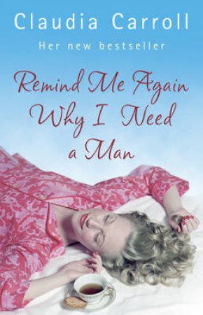 Remind Me Again Why I Need a Man? by Claudia Carroll
