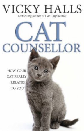 Cat Counsellor: How Your Cat Really Relates To You by Vicky Halls