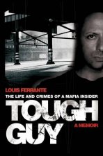 Tough Guy The Life and Crimes of a Mafia Insider
