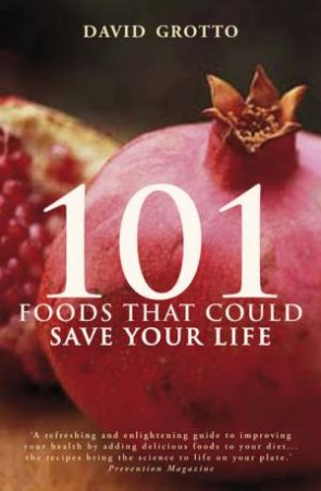 101 Foods That Could Save Your Life by David Grotto