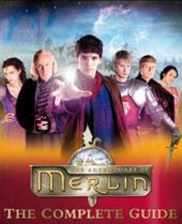 Adventures of Merlin: The Complete Guide by Various