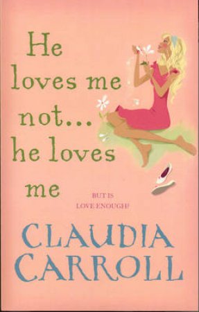 He Loves Me Not...He Loves Me by Claudia Carroll