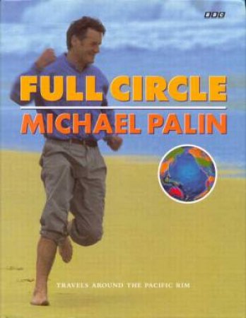 Michael Palin: Full Circle by Michael Palin