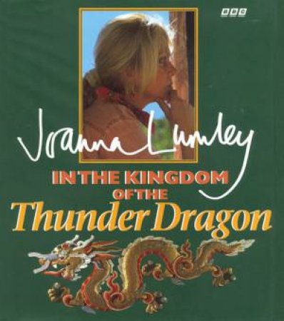 In The Kingdom Of The Thunder Dragon by Joanne Lumley