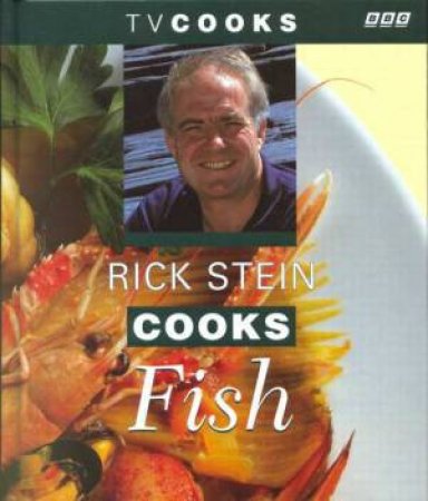 TV Cooks: Rick Stein Cooks Fish by Rick Stein