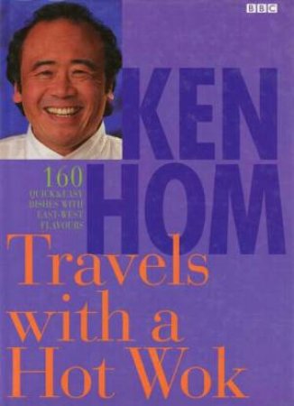 Travels With A Hot Wok by Ken Hom