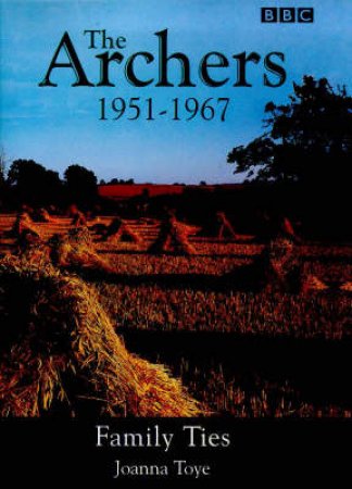 The Archers 1951- 1967 by Joanna Toye