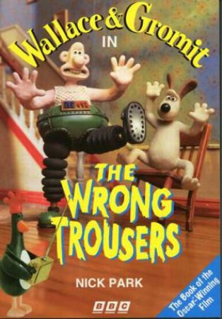 Wallace & Gromit: The Wrong Trousers by Nick Park