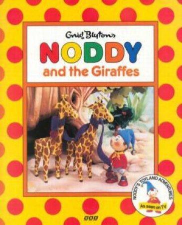 Noddy And The Giraffes by Enid Blyton