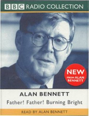 Father! Father! Burning Bright - Cassette by Alan Bennett