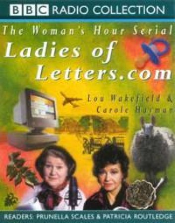 BBC Radio Collection: The Woman's Hour Serial: Ladies Of Letter.Com - Cassette by Lou Wakefield & Carole Hayman