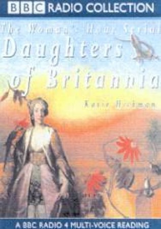 The Woman's Hour Serial: Daughters Of Britannia - Cassette by Katie Hickman