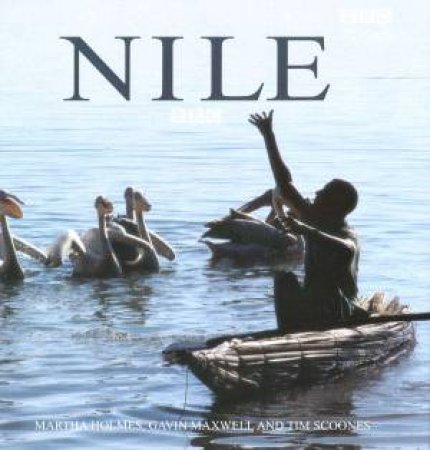 Nile by Martha Holmes & Gavin Maxwell & Tim Scoones