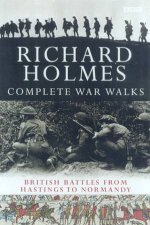 The Complete War Walks British Battles From Hastings To Normandy