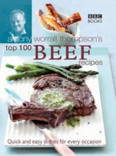 Antony Worrall Thompsons Top 100 Beef Recipes