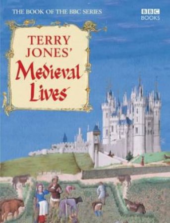Terry Jones' Medieval Lives by Terry Jones