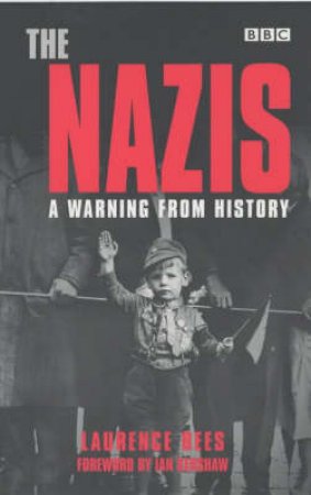 The Nazis: A Warning From History by Laurence Rees