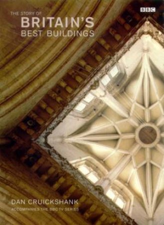 The Story Of Britain's Best Buildings by Dan Cruickshank