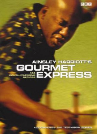 Ainsley Harriott's Gourmet Express 1 by Ainsley Harriott