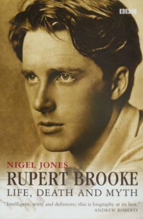 Rupert Brooke: Life, Death And Myth by Nigel Jones