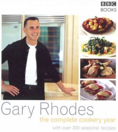 Gary Rhodes' The Complete Cookery Year by Gary Rhodes