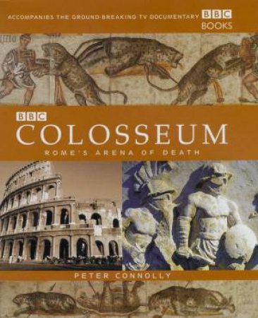 Colosseum: Rome's Arena Of Death by Peter Connolly