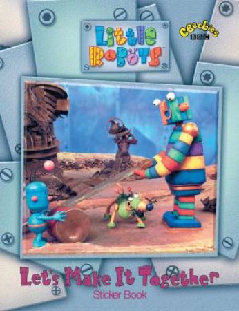Little Robots: Let's Make It Together Sticker Book by Various