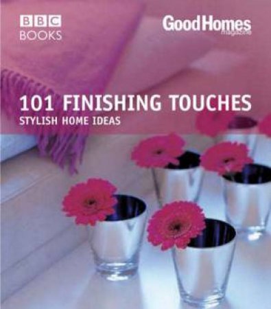 Good Homes: 101 Finishing Touches by Julie Savill