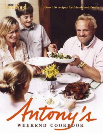 Antony's Weekend Cookbook by Antony Worrall Thompson