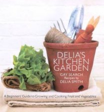 Delias Kitchen Garden A Beginners Guide To Growing And Cooking Fruits And Vegetables