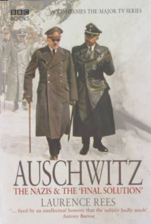 Auschwitz: The Nazis & The Final Solution by Laurence Rees