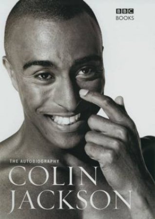 The Autobiography Of Colin Jackson by Colin Jackson