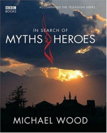In Search Of Myths And Heroes by Michael Wood
