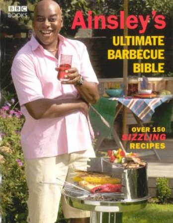 Ainsley's Ultimate Barbecue Bible by Ainsley Harriott