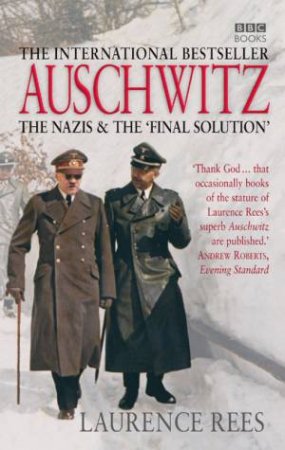Auschwitz: The Nazis And The Final Solution by Laurence Rees