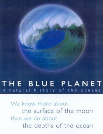 The Blue Planet: A Natural History Of The Oceans by Unknown