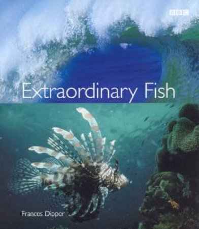The Blue Planet: Extraordinary Fish by Dipper Frances