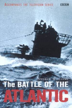 The Battle Of The Atlantic by Andrew Williams