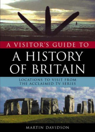 A Visitor's Guide To A History Of Britain by Martin Davidson