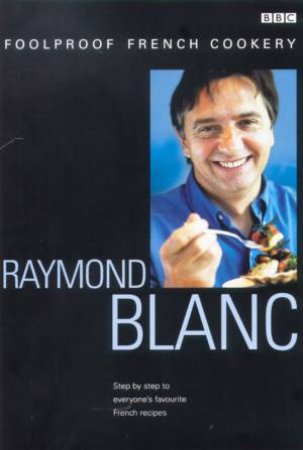 Foolproof French Cookery by Raymond Blanc