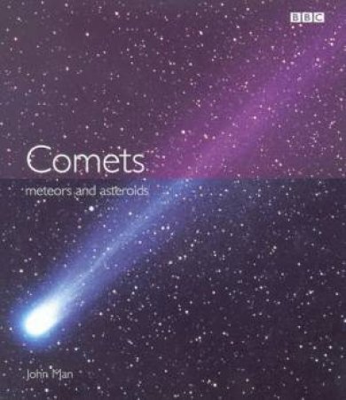 Comets, Meteors & Asteroids by John Man