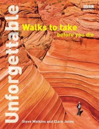 Unforgettable Walks To Take Before You Die by Steve Watkins & Clare Jones