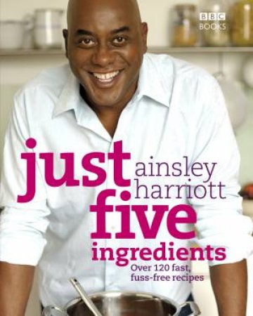 Just Five Ingredients by Ainsley Harriott