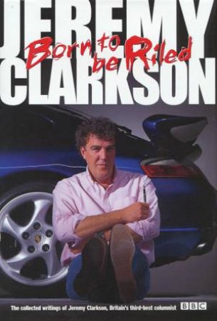 Born To Be Riled by Jeremy Clarkson
