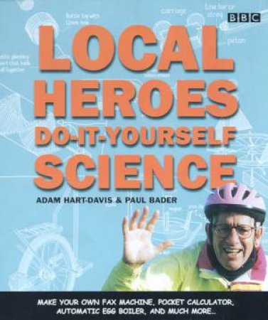 Local Heroes Do-It-Yourself Science by Adam Hart-Davis & Paul Bader