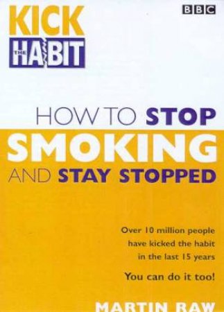 How To Stop Smoking And Stay Stopped by Martin Raw