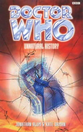 Doctor Who: Unnatural History by Jonathan Blum & Kate Orman