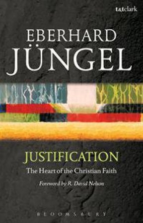 Justification by Eberhard Jungel & Philip G Ziegler