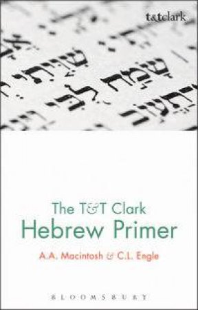 The T&T Clark Hebrew Primer by A. Macintosh & C.L. Engle